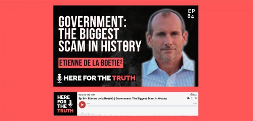 Etienne de la Boetie2 joins HERE FOR THE THUTH episode 84 – Is the government the biggest SCAM in history?
