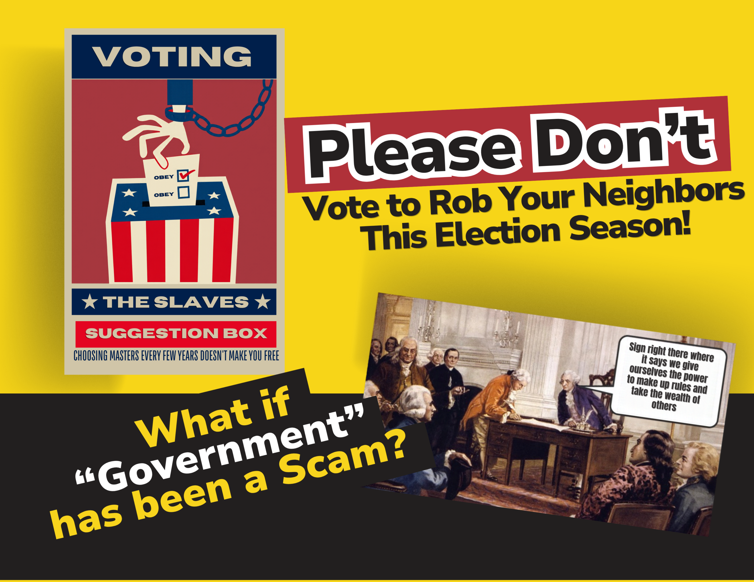 Voting: the slaves’ suggestion box. Choosing masters every few years doesn’t make you free.